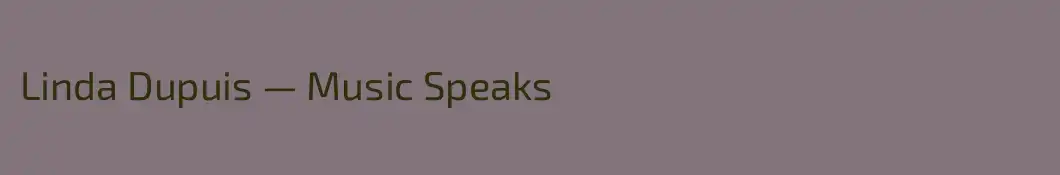 Linda Dupuis — Music Speaks 